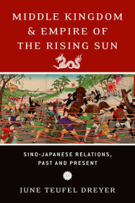 Title: Middle Kingdom and Empire of the Rising Sun: Sino-Japanese Relations, Past and Present, Author: June Teufel Dreyer