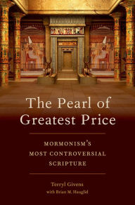 Title: The Pearl of Greatest Price: Mormonism's Most Controversial Scripture, Author: Terryl Givens