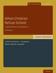 Title: When Children Refuse School: Parent Workbook / Edition 3, Author: Christopher A. Kearney