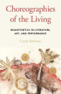 Choreographies of the Living: Bioaesthetics in Literature, Art, and Performance