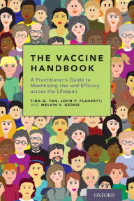 Title: The Vaccine Handbook: A Practitioner's Guide to Maximizing Use and Efficacy across the Lifespan, Author: Tina Q. Tan