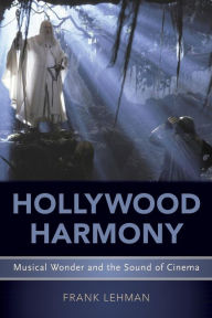 Title: Hollywood Harmony: Musical Wonder and the Sound of Cinema, Author: Frank Lehman