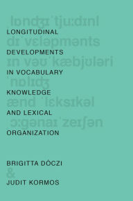 Title: Longitudinal Developments in Vocabulary Knowledge and Lexical Organization, Author: Brigitta Dóczi