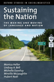 Title: Sustaining the Nation: The Making and Moving of Language and Nation, Author: Monica Heller
