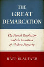 The Great Demarcation: The French Revolution and the Invention of Modern Property