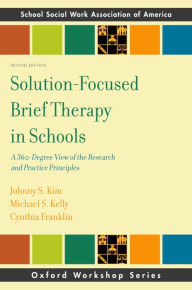 Title: Solution-Focused Brief Therapy in Schools: A 360-Degree View of the Research and Practice Principles, Author: Johhny Kim