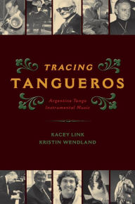 Title: Tracing Tangueros: Argentine Tango Instrumental Music, Author: Kacey Link