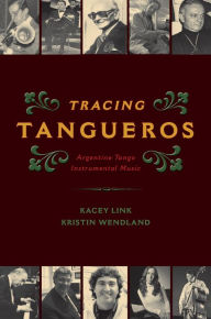 Title: Tracing Tangueros: Argentine Tango Instrumental Music, Author: Paul Lheureux