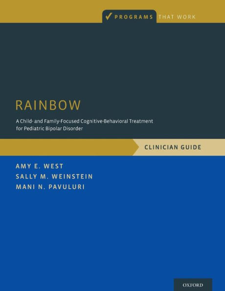 RAINBOW: A Child- and Family-Focused Cognitive-Behavioral Treatment for Pediatric Bipolar Disorder, Clinician Guide