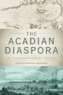 The Acadian Diaspora: An Eighteenth-Century History