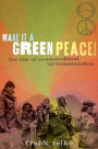 Make It a Green Peace!: The Rise of Countercultural Environmentalism