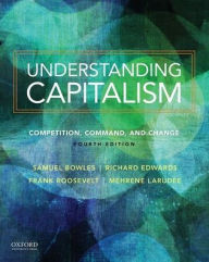 Title: Understanding Capitalism: Competition, Command, and Change / Edition 4, Author: Samuel Bowles