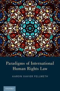 Title: Paradigms of International Human Rights Law, Author: Aaron Xavier Fellmeth