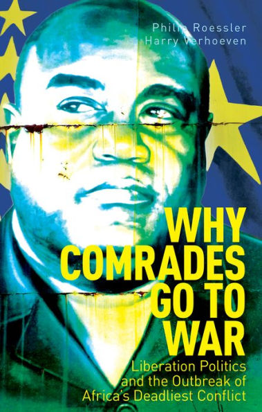 Why Comrades Go to War: Liberation Politics and the Outbreak of Africa's Deadliest Conflict