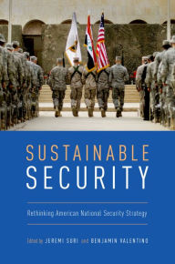 Title: Sustainable Security: Rethinking American National Security Strategy, Author: Jeremi Suri