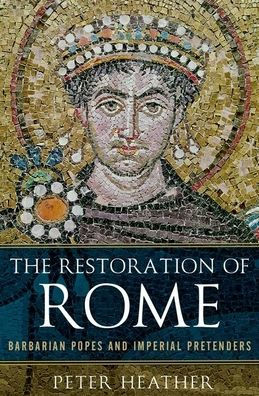 The Restoration of Rome: Barbarian Popes and Imperial Pretenders