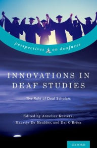 Title: Innovations in Deaf Studies: The Role of Deaf Scholars, Author: Annelies Kusters