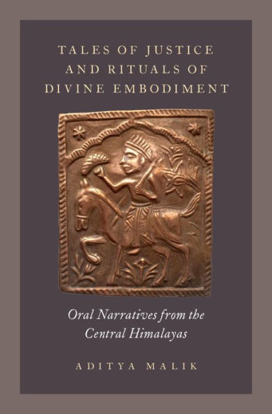 Tales of Justice and Rituals of Divine Embodiment: Oral Narratives from the Central Himalayas