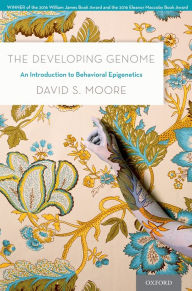 Title: The Developing Genome: An Introduction to Behavioral Epigenetics, Author: David S. Moore