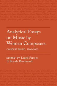 Title: Analytical Essays on Music by Women Composers: Concert Music, 1960-2000, Author: Laurel Parsons