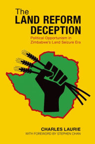 Title: The Land Reform Deception: Political Opportunism in Zimbabwe's Land Seizure Era, Author: Charles Laurie