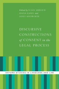 Title: Discursive Constructions of Consent in the Legal Process, Author: Susan Ehrlich