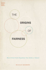 Title: The Origins of Fairness: How Evolution Explains Our Moral Nature, Author: Nicolas Baumard