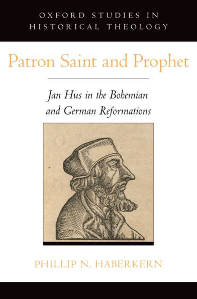 Patron Saint and Prophet: Jan Hus in the Bohemian and German Reformations