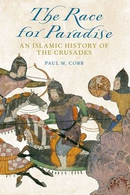 The Race for Paradise: An Islamic History of the Crusades