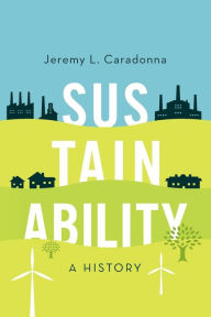 Title: Sustainability: A History, Author: Jeremy L. Caradonna