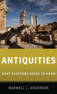 Title: Antiquities: What Everyone Needs to Know(r), Author: Maxwell L Anderson