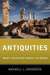 Title: Antiquities: What Everyone Needs to Know(r), Author: Maxwell L Anderson