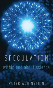 Title: Speculation: Within and About Science, Author: Peter Achinstein