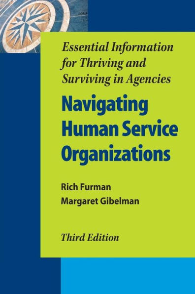 Navigating Human Service Organizations, Third Edition: Essential Information for Thriving and Surviving in Agencies / Edition 3