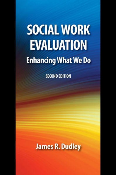 Social Work Evaluation, Second Edition: Enhancing What We Do / Edition 2