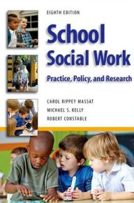 Title: School Social Work, Eighth Edition: Practice, Policy, and Research / Edition 8, Author: Carol Rippey Massat