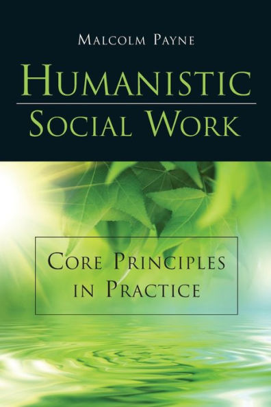 Humanistic Social Work: Core Principles in Practice