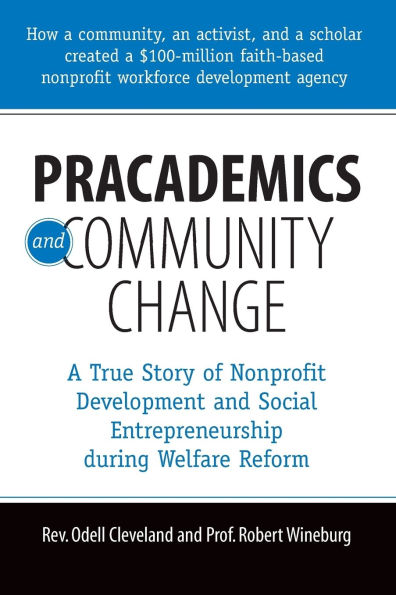 Pracademics and Community Change: A True Story of Nonprofit Development and Social Entrepreneurship During Welfare Reform