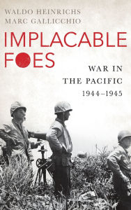 Title: Implacable Foes: War in the Pacific, 1944-1945, Author: Waldo Heinrichs