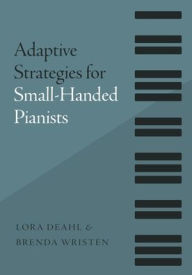 Title: Adaptive Strategies for Small-Handed Pianists, Author: Lora Deahl