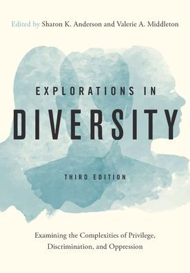 Explorations in Diversity: Examining the Complexities of Privilege, Discrimination, and Oppression / Edition 3