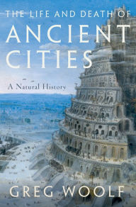 Title: The Life and Death of Ancient Cities: A Natural History, Author: Greg Woolf