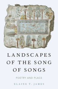 Title: Landscapes of the Song of Songs: Poetry and Place, Author: Elaine T. James