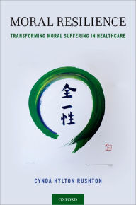 Title: Moral Resilience: Transforming Moral Suffering in Healthcare, Author: Cynda Hylton Rushton
