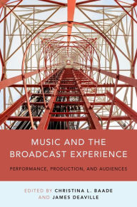 Title: Music and the Broadcast Experience: Performance, Production, and Audiences, Author: Joseph-Victor Leclerc