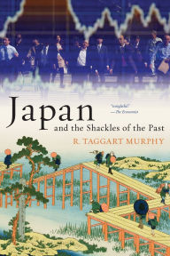 Title: Japan and the Shackles of the Past, Author: R. Taggart Murphy