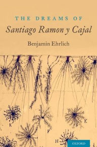 Title: The Dreams of Santiago Ramï¿½n y Cajal, Author: Benjamin Ehrlich
