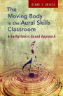 The Moving Body in the Aural Skills Classroom: A Eurythmics Based Approach