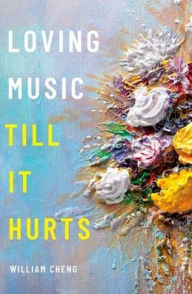 Title: Loving Music Till It Hurts, Author: William Cheng