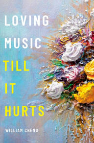 Title: Loving Music Till It Hurts, Author: William Cheng